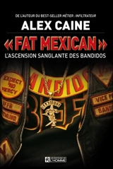Fat Mexican : l'ascension sanglante des Bandidos - Alex Caine