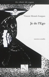 Je de l'Ego : narration entaillée - Vincent Motard-Avargues