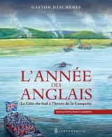 L'année des Anglais : la Côte-du-Sud à l'heure de la conquête - Gaston Deschênes