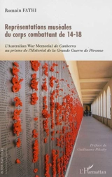 Représentations muséales du corps combattant de 14-18 : l'Australian War Memorial de Canberra au prisme de l'Historial de la Grande Guerre de Péronne - Romain Fathi
