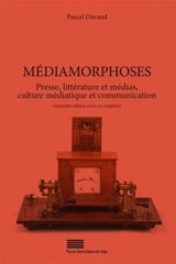 Médiamorphoses : presse, littérature et médias, culture médiatique et communication - Pascal Durand