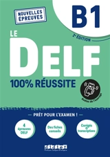 Le DELF B1 : 100 % réussite : nouvelles épreuves - Bruno Girardeau