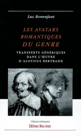 Les avatars romantiques du genre : transferts génériques dans l'oeuvre d'Aloysius Bertrand - Luc Bonenfant