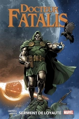 Docteur Fatalis. Vol. 2. Serment de loyauté - Christopher Cantwell