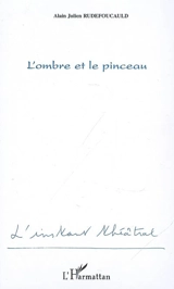 L'ombre et le pinceau - Alain Julien Rudefoucauld