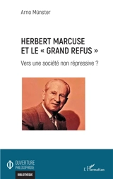 Herbert Marcuse et le grand refus : vers une société non répressive ? - Arno Münster