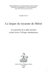 La langue du royaume de Méroé : un panorama de la plus ancienne culture écrite d'Afrique subsaharienne - Claude Rilly