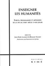Enseigner les humanités : enjeux, programmes et méthodes de la fin du XVIIIe siècle à nos jours : actes de la journée d'étude du 27 mars 2010 organisée par l'association des professeurs de lettres Paris, Lycée Henri IV - Association des professeurs de lettres (France)