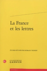 La France et les lettres : actes du colloque organisé par l'association des professeurs de lettres au lycée Henri-IV à Paris les 18 et 19 novembre 2011