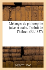 Mélanges de philosophie juive et arabe. Traduit de l'hébreu : avec des extraits méthodiques de la Source de vie de Salomon Ibn-Gebirol - Salomon Munk