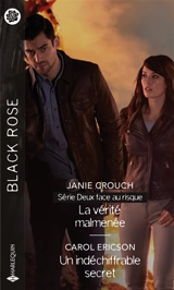 La vérité malmenée : deux face au risque. Un indéchiffrable secret - Janie Crouch