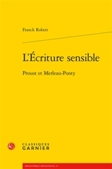 L'écriture sensible : Proust et Merleau-Ponty - Franck Robert