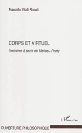 Corps et virtuel : itinéraires à partir de Merleau-Ponty - Marcello Vitali-Rosati