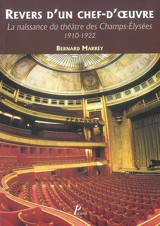 Revers d'un chef-d'oeuvre : la naissance du Théâtre des Champs-Elysées, 1910-1922 - Bernard Marrey