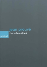 Jean Prouvé dans les Alpes - Bernard Marrey