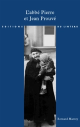 L'abbé Pierre et Jean Prouvé, la Maison des jours meilleurs - Bernard Marrey