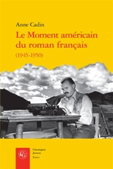 Le moment américain du roman français (1945-1950) - Anne Cadin