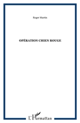Opération chien rouge - Roger Martin