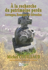 A la recherche du patrimoine perdu : Auvergne, Rouergue et Gévaudan - Michel Couillaud