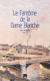 Ceux de Guitry. Vol. 2. Le fantôme de la dame blanche : Pierre et Célestine (1829-1860) - Dany Le Du