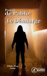 Le démiurge : thriller - Pascal Lluch de Pablo