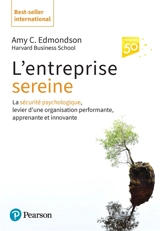 L'entreprise sereine : la sécurité psychologique, levier d'une organisation performante, apprenante et innovante - Amy Edmondson
