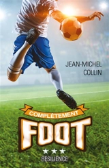 Complètement foot. Vol. 3. Résilience - Jean-Michel Collin