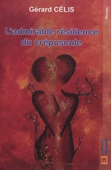 L'admirable résilience du crépuscule - Gérard Célis