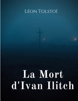 La Mort d'Ivan Ilitch : La Mort d'un juge - Tolstoï, Léon