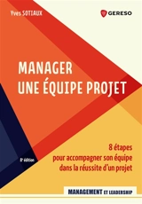 Manager une équipe projet : 8 étapes pour accompagner son équipe dans la réussite d'un projet - Yves Sotiaux