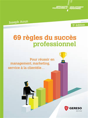 69 règles du succès professionnel : pour réussir en management, marketing, service à la clientèle... - Joseph Aoun