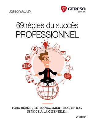 69 règles du succès professionnel : pour réussir en management, marketing, service à la clientèle... - Joseph Aoun