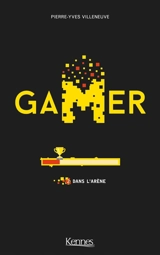 Gamer. Vol. 2. Dans l'arène - Pierre-Yves Villeneuve