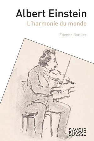 Albert Einstein : l'harmonie du monde - Etienne Barilier