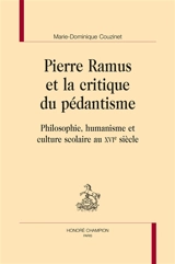 Pierre Ramus et la critique du pédantisme : philosophie, humanisme et culture scolaire au XVIe siècle - Marie-Dominique Couzinet