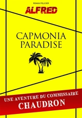 Capmonia paradise : Les Aventures du commissaire Chaudron - Alfred