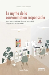 Le mythe de la consommation responsable : vers un nouvel âge d'or de la société d'hyper-consommation - Fanny Parise