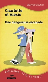 Charlotte et Alexis : une dangereuse escapade - Cloutier, Maryse