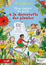Mon cahier de jeux à la découverte des plantes : 100 jeux très nature pour percer leurs secrets - Frédéric Lisak