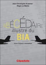 Abécédaire illustré du BIA : brevet d'initiation à l'aéronautique - Jean-Christophe Kraemer