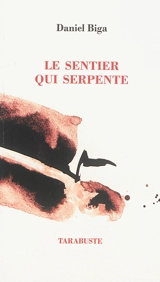 Le sentier qui serpente. Détache-toi de ton cadavre - Daniel Biga
