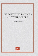 Le goût des larmes au XVIIIe siècle - Anne Coudreuse