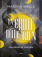 La chute d'Ile-Rien. Vol. 1. Chasseurs de sorciers - Martha Wells
