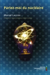 Parlez-moi du nucléaire - Marcel Lacroix