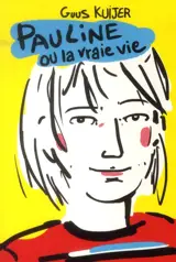 Pauline ou La vraie vie : anthologie - Guus Kuijer