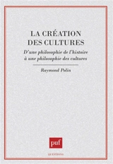 La Création des cultures : d'une philosophie de l'histoire à une philosophie des cultures - Raymond Polin