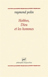 Hobbes, Dieu et les hommes - Raymond Polin