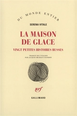 La maison de glace : vingt petites histoires russes - Serena Vitale