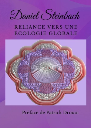 Reliance vers une écologie globale : une voie de lumières et d'ombres - Daniel Steinbach