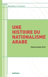 Une histoire du nationalisme arabe - Charles Saint-Prot